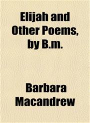 Elijah and Other Poems, by B.m.,1151633917,9781151633910