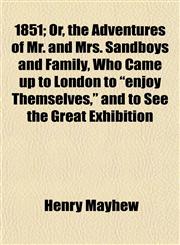 1851; Or, the Adventures of Mr. and Mrs. Sandboys and Family, Who Came up to London to "enjoy Themselves," and to See the Great Exhibition,1151856541,9781151856548