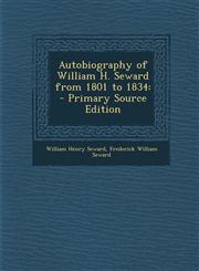 Autobiography of William H. Seward from 1801 to 1834 - Primary Source Edition,1294001574,9781294001577