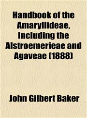 Handbook of the Amaryllideae, Including the Alstroemerieae and Agaveae (1888),1152928627,9781152928626