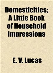Domesticities; A Little Book of Household Impressions,1154685837,9781154685831