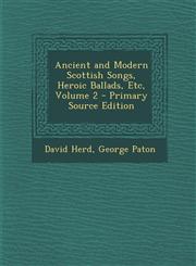 Ancient and Modern Scottish Songs, Heroic Ballads, Etc, Volume 2 - Primary Source Edition,1295258242,9781295258246