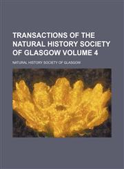 Transactions of the Natural History Society of Glasgow Volume 4,1153186705,9781153186704