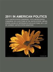2011 in American politics 111th United States Congress, 112th United States Congress, 2011 elections in the United States,1158199163,9781158199167