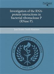 Investigation of the RNA-protein interactions in bacterial ribonuclease P (RNase P).,1244007498,9781244007499