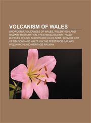 Volcanism of Wales Snowdonia, Volcanoes of Wales, Welsh Highland Railway restoration, Ffestiniog Railway, Paddy Buckley Round,115814296X,9781158142965