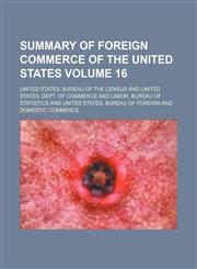 Summary of foreign commerce of the United States Volume 16,1235225984,9781235225987