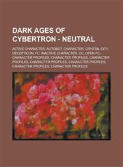 Dark Ages of Cybertron - Neutral Active Character, Autobot, Character, Crystal City, Decepticon, FC, Inactive Character, OC, Open FC, Character Profiles, Character Profiles, Character Profiles, Character Profiles, Character Profiles,1234760487,9781234760489
