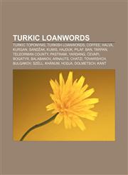 Turkic loanwords Turkic toponyms, Turkish loanwords, Coffee, Halva, Kurgan, Sandžak, Kumis, Hajduk, Pilaf, Ban, Tarpan, Teleorman County,1156738180,9781156738184