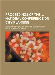 Proceedings of the National Conference on City Planning,1234153858,9781234153854