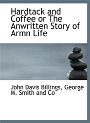Hardtack and Coffee or The Anwritten Story of Armn Life,1140424300,9781140424307