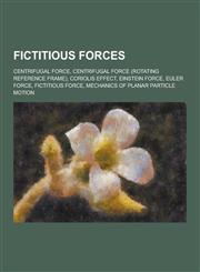 Fictitious Forces Centrifugal Force, Centrifugal Force (Rotating Reference Frame), Coriolis Effect, Einstein Force, Euler Force, Fictiti,1230513752,9781230513751