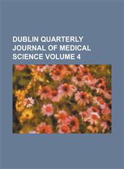 Dublin Quarterly Journal of Medical Science Volume 4,1236660803,9781236660800
