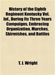 History of the Eighth Regiment Kentucky Vol. Inf., During Its Three Years Campaigns, Embracing Organization, Marches, Skirmishes, and Battles,1152300830,9781152300835