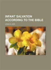 Infant salvation according to the Bible,1150147350,9781150147357