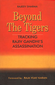 Beyond the Tigers Tracking Rajiv Gandhi's Assassination 1st Published,8174790306,9788174790309