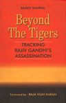 Beyond the Tigers Tracking Rajiv Gandhi's Assassination 1st Published,8174790306,9788174790309