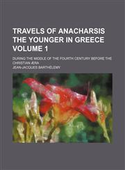 Travels of Anacharsis the younger in Greece; during the middle of the fourth century before the Christian æra Volume 1,1154364747,9781154364743