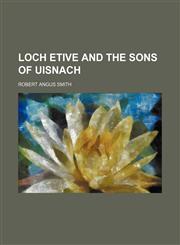 Loch Etive and the sons of Uisnach,1150569808,9781150569807