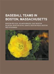 Baseball teams in Boston, Massachusetts Boston Red Sox, Atlanta Braves, East Boston Bluefish, Boston Royal Giants, Boston Reds,1233148125,9781233148127