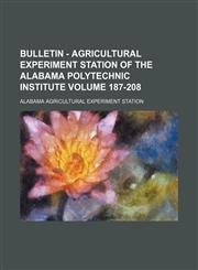Bulletin - Agricultural Experiment Station of the Alabama Polytechnic Institute Volume 187-208,1130019020,9781130019025