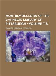 Monthly Bulletin of the Carnegie Library of Pittsburgh (Volume 7-8),1153833972,9781153833974