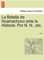 La Batalla de Huamachuco ante la Historia. Por N. N., etc.,1241554595,9781241554590