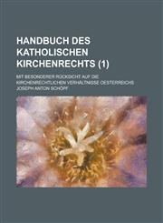Handbuch Des Katholischen Kirchenrechts; Mit Besonderer Rucksicht Auf Die Kirchenrechtlichen Verhaltnisse Oesterreichs (1 ),1234546647,9781234546649