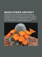Mixed-power aircraft Convair B-36, Reaction Engines Skylon, Douglas Skyrocket, Mikoyan-Gurevich I-250, Ryan FR Fireball, Lockheed NF-104A,1155372085,9781155372082