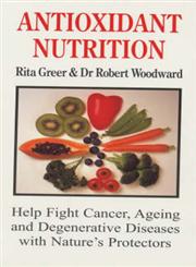 Antioxidant Nutrition Nature's Protectors Against Aging, Cancer, and Degenerative Diseases,0285632760,9780285632769