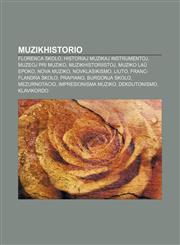 Muzikhistorio Florenca Skolo, Historiaj muzikaj instrumentoj, Muzeoj pri muziko, Muzikhistoriistoj, Muziko laŭ epoko, Nova Muziko, Novklasikismo, Liuto, Franc-flandra skolo, Prapiano, Burgonja skolo, Mezurnotacio, Impresionisma muziko,1232965928,9781232965923