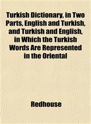 Turkish Dictionary, in Two Parts, English and Turkish, and Turkish and English, in Which the Turkish Words Are Represented in the Oriental,1152088408,9781152088405