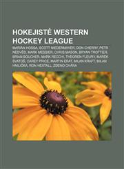 Hokejisté Western Hockey League Marián Hossa, Scott Niedermayer, Don Cherry, Petr Nedvěd, Mark Messier, Chris Mason, Bryan Trottier,1233330705,9781233330706