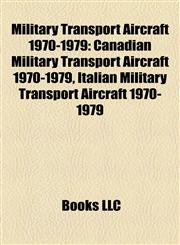 Military Transport Aircraft 1970-1979 Canadian Military Transport Aircraft 1970-1979, Italian Military Transport Aircraft 1970-1979,1157880266,9781157880264