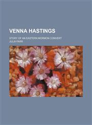 Venna Hastings; story of an eastern Mormon convert,1151410276,9781151410276