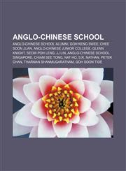 Anglo-Chinese School Anglo-Chinese School alumni, Goh Keng Swee, Chee Soon Juan, Anglo-Chinese Junior College, Glenn Knight, Seow Poh Leng,1156392373,9781156392379