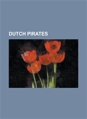 Dutch Pirates Abraham Blauvelt, Arumer Zwarte Hoop, Baltazar de Cordes, Bernard Claesen Speirdyke, Claes Gerritszoon Compaen, David,115534698X,9781155346984
