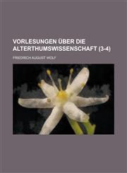 Vorlesungen Uber Die Alterthumswissenschaft (3-4 ),1153539403,9781153539401