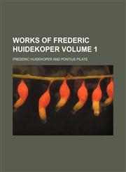 Works of Frederic Huidekoper Volume 1,115321668X,9781153216685