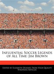 Influential Soccer Legends of All Time Jim Brown,1276212151,9781276212151