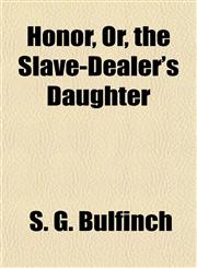 Honor, Or, the Slave-Dealer's Daughter,1154740064,9781154740066