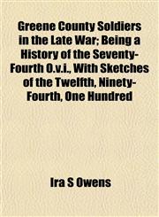 Greene County Soldiers in the Late War; Being a History of the Seventy-Fourth O.v.i., With Sketches of the Twelfth, Ninety-Fourth, One Hundred,1152274368,9781152274365