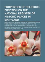 Properties of religious function on the National Register of Historic Places in Maryland Basilica of the National Shrine of the Assumption of the Blessed Virgin Mary, Westminster Hall and Burying Ground, St. Paul's Episcopal Church,123308366X,9781233083664