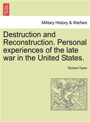 Destruction and Reconstruction. Personal experiences of the late war in the United States.,1241547548,9781241547547