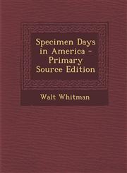 Specimen Days in America - Primary Source Edition,1295386984,9781295386987