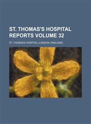 St. Thomas's Hospital reports Volume 32,1130269620,9781130269628