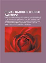 Roman Catholic Church paintings Black Madonna of Częstochowa, Religious paintings by Velazquez, Sistine Chapel, The Last Supper,1156717892,9781156717899