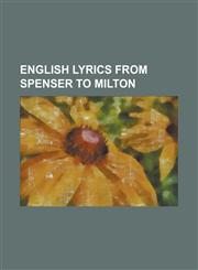 English Lyrics from Spenser to Milton,1230059385,9781230059389
