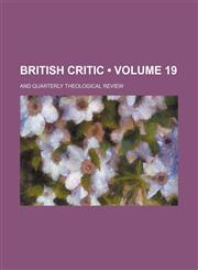 British Critic (Volume 19); And Quarterly Theological Review,1235112268,9781235112263