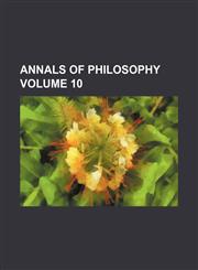 Annals of philosophy Volume 10,1130482170,9781130482171